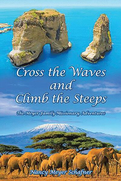 Cross the Waves and Climb the Steeps, by Nancy Schafner, tells stories of her missionary family during their 43 years overseas.